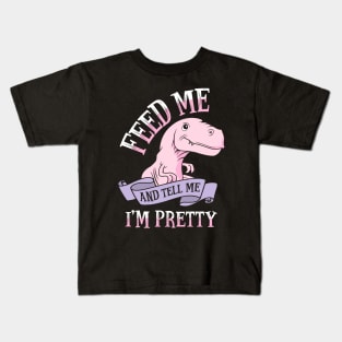 Feed Me and Tell Me I'm Pretty Kids T-Shirt